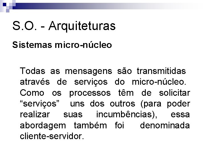 S. O. - Arquiteturas Sistemas micro-núcleo Todas as mensagens são transmitidas através de serviços