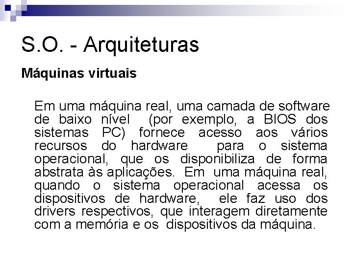 S. O. - Arquiteturas Máquinas virtuais Em uma máquina real, uma camada de software