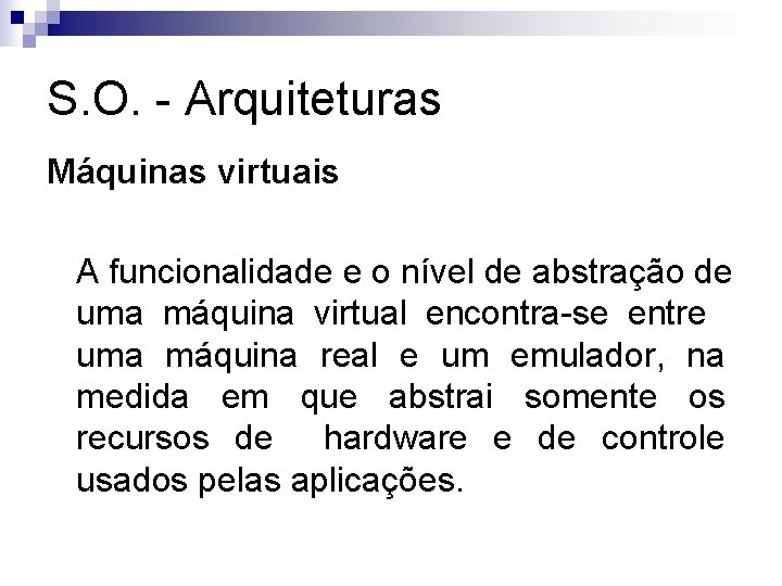 S. O. - Arquiteturas Máquinas virtuais A funcionalidade e o nível de abstração de