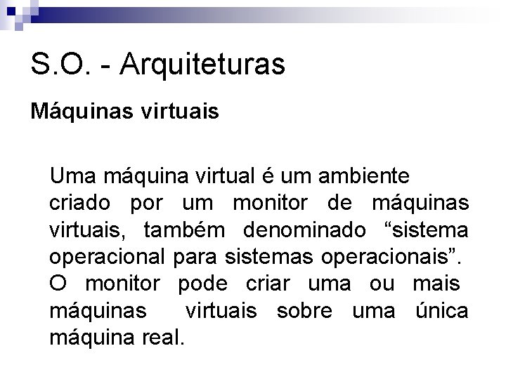 S. O. - Arquiteturas Máquinas virtuais Uma máquina virtual é um ambiente criado por