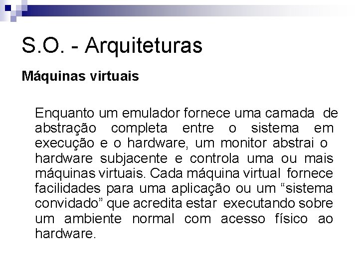 S. O. - Arquiteturas Máquinas virtuais Enquanto um emulador fornece uma camada de abstração