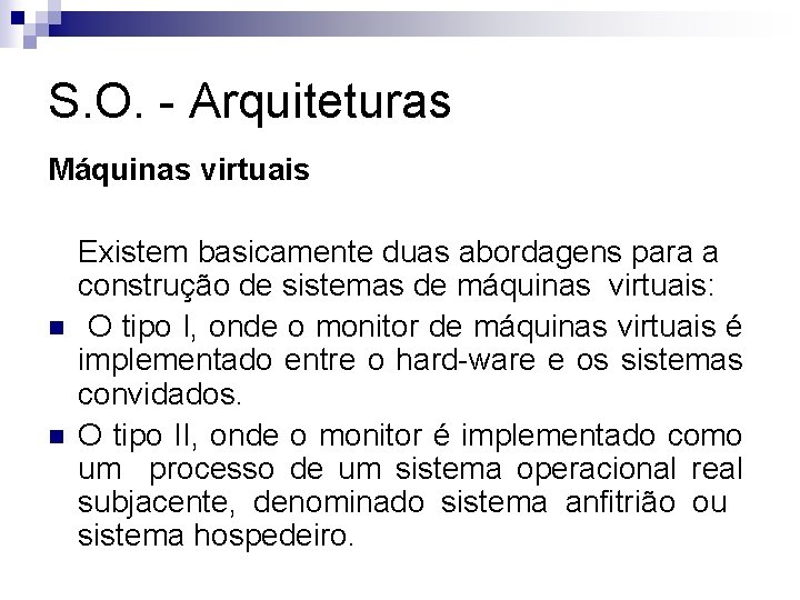 S. O. - Arquiteturas Máquinas virtuais n n Existem basicamente duas abordagens para a