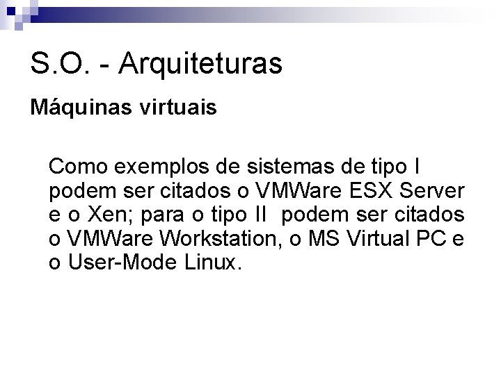 S. O. - Arquiteturas Máquinas virtuais Como exemplos de sistemas de tipo I podem