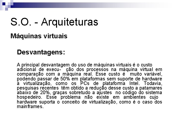 S. O. - Arquiteturas Máquinas virtuais Desvantagens: A principal desvantagem do uso de máquinas