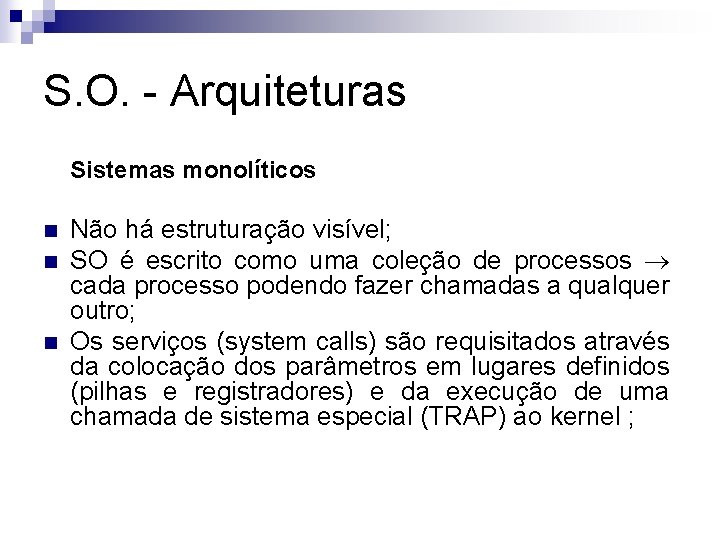 S. O. - Arquiteturas Sistemas monolíticos n n n Não há estruturação visível; SO