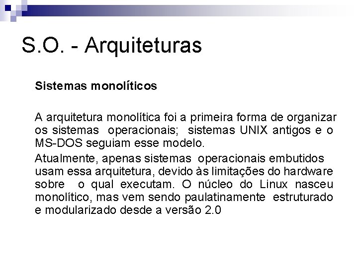 S. O. - Arquiteturas Sistemas monolíticos A arquitetura monolítica foi a primeira forma de