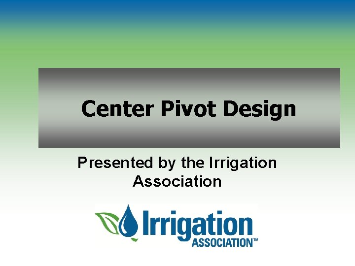 Center Pivot Design Presented by the Irrigation Association 