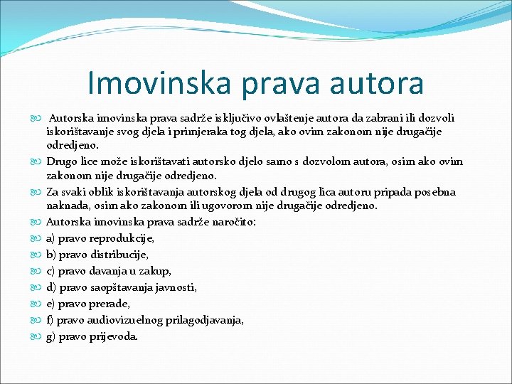 Imovinska prava autora Autorska imovinska prava sadrže isključivo ovlaštenje autora da zabrani ili dozvoli