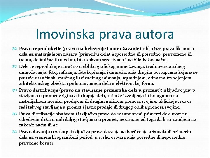 Imovinska prava autora Pravo reprodukcije (pravo na beleženje i umnožavanje) isključivo pravo fiksiranja dela