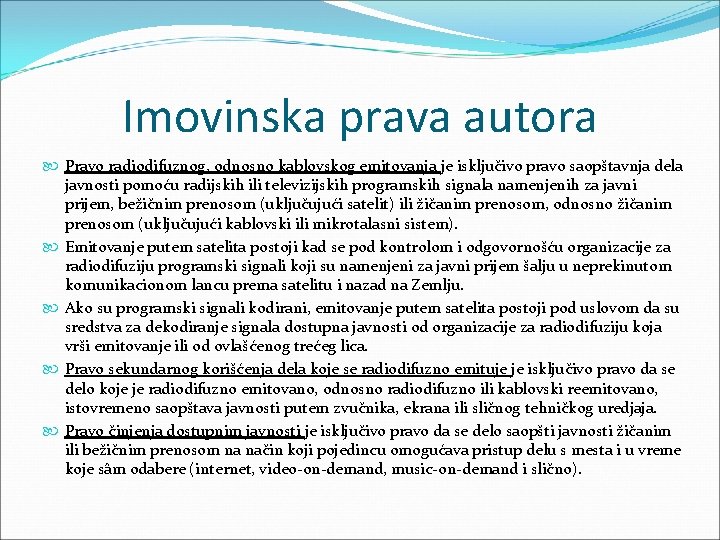 Imovinska prava autora Pravo radiodifuznog, odnosno kablovskog emitovanja je isključivo pravo saopštavnja dela javnosti