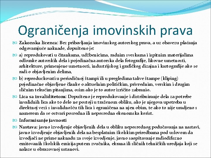 Ograničenja imovinskih prava Zakonska licenca: Bez pribavljanja imovinskog autorskog prava, a uz obavezu plaćanja