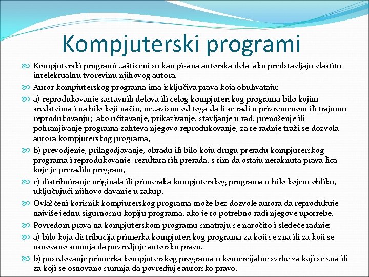 Kompjuterski programi zaštićeni su kao pisana autorska dela ako predstavljaju vlastitu intelektualnu tvorevinu njihovog