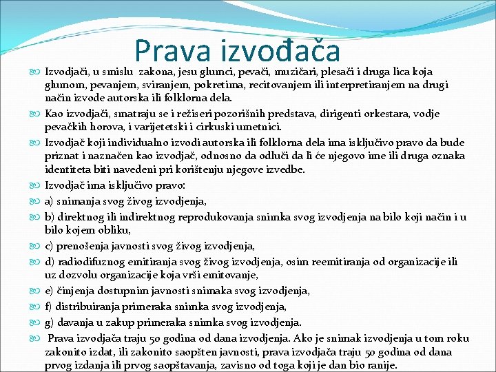 Prava izvođača Izvodjači, u smislu zakona, jesu glumci, pevači, muzičari, plesači i druga lica