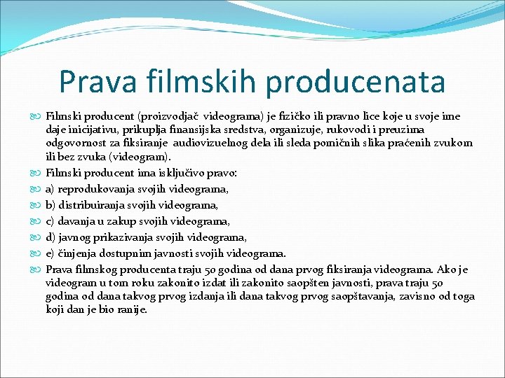 Prava filmskih producenata Filmski producent (proizvodjač videograma) je fizičko ili pravno lice koje u