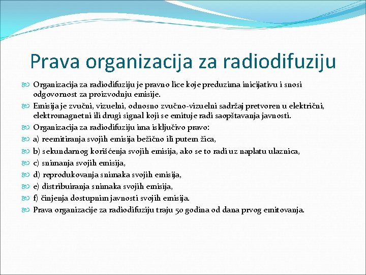 Prava organizacija za radiodifuziju Organizacija za radiodifuziju je pravno lice koje preduzima inicijativu i