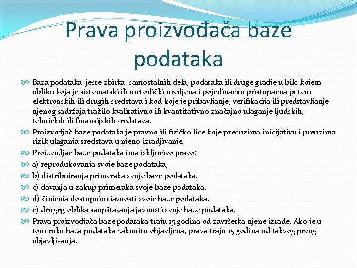 Prava proizvođača baze podataka Baza podataka jeste zbirka samostalnih dela, podataka ili druge gradje