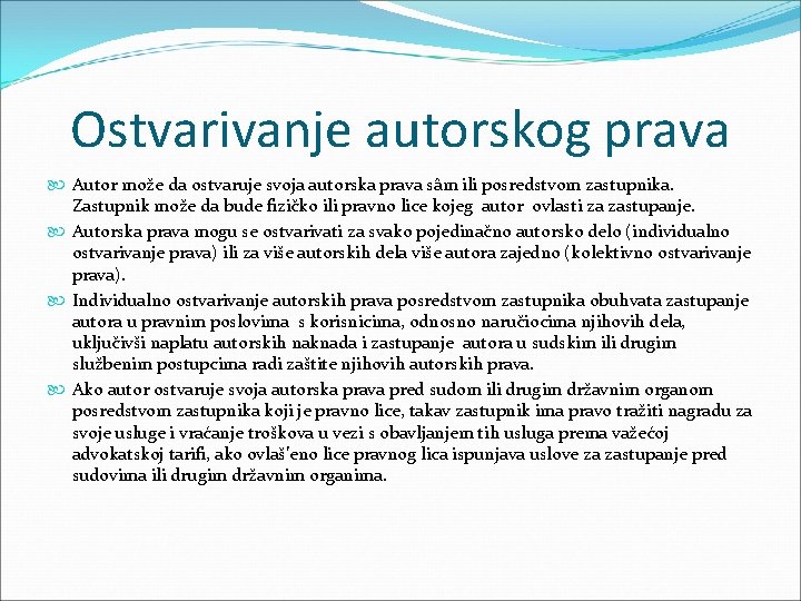 Ostvarivanje autorskog prava Autor može da ostvaruje svoja autorska prava sâm ili posredstvom zastupnika.