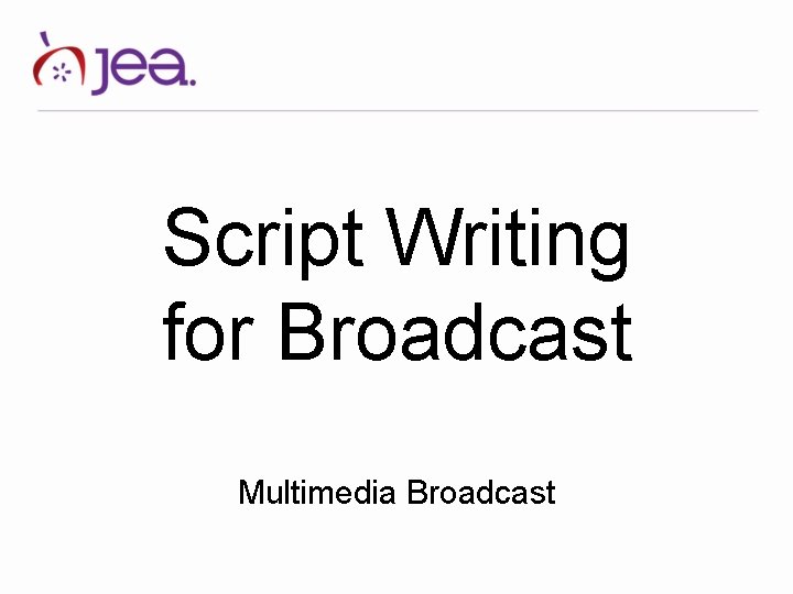 Script Writing for Broadcast Multimedia Broadcast 