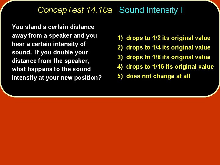 Concep. Test 14. 10 a Sound Intensity I You stand a certain distance away