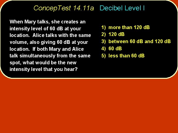 Concep. Test 14. 11 a Decibel Level I When Mary talks, she creates an