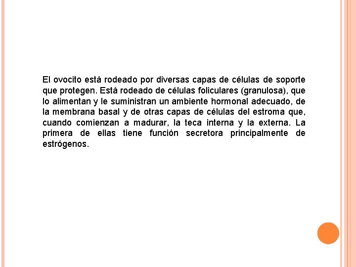 El ovocito está rodeado por diversas capas de células de soporte que protegen. Está