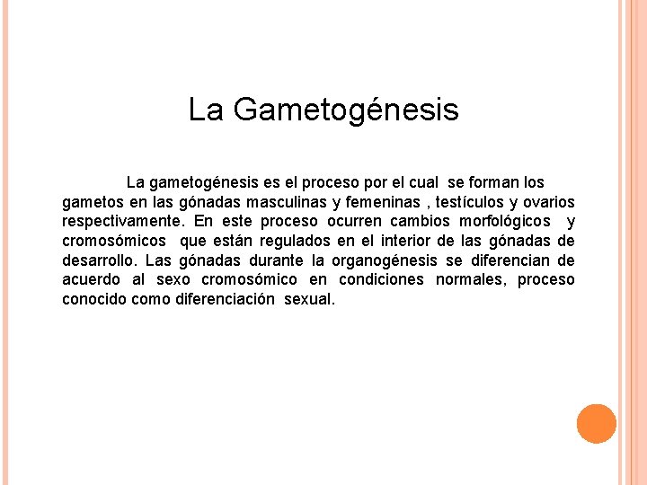 La Gametogénesis La gametogénesis es el proceso por el cual se forman los gametos