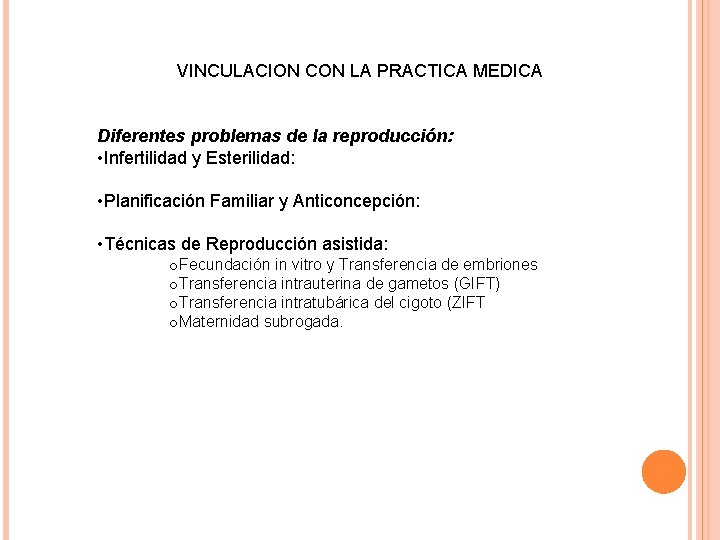 VINCULACION CON LA PRACTICA MEDICA Diferentes problemas de la reproducción: • Infertilidad y Esterilidad: