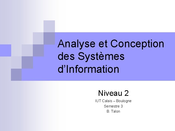 Analyse et Conception des Systèmes d’Information Niveau 2 IUT Calais – Boulogne Semestre 3