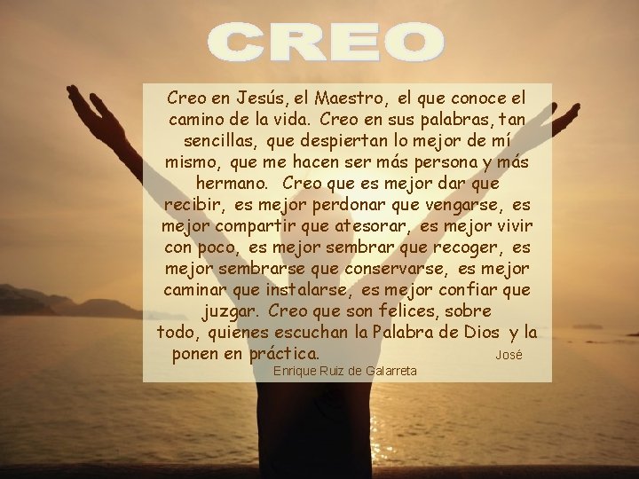 Creo en Jesús, el Maestro,  el que conoce el camino de la vida.  Creo