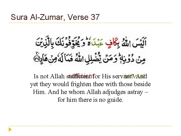 Sura Al-Zumar, Verse 37 Is not Allah sufficient And sufficientfor His servant? servant yet