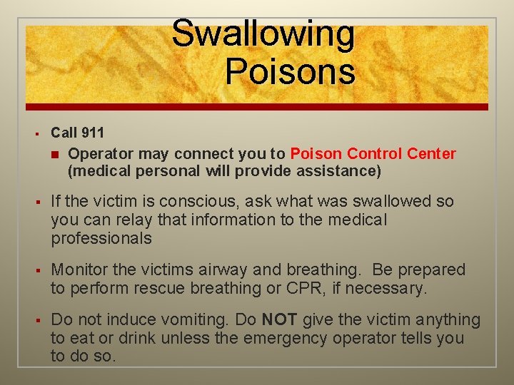 Swallowing Poisons § Call 911 n Operator may connect you to Poison Control Center