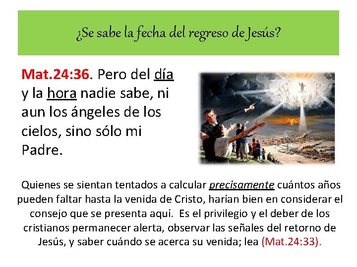 ¿Se sabe la fecha del regreso de Jesús? Mat. 24: 36. Pero del día