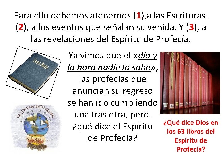 Para ello debemos atenernos (1), a las Escrituras. (2), a los eventos que señalan