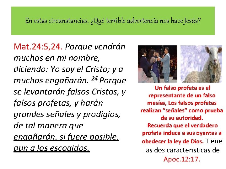 En estas circunstancias, ¿Qué terrible advertencia nos hace Jesús? Mat. 24: 5, 24. Porque