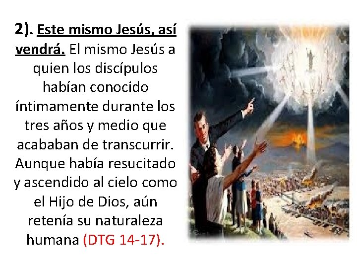 2). Este mismo Jesús, así vendrá. El mismo Jesús a quien los discípulos habían