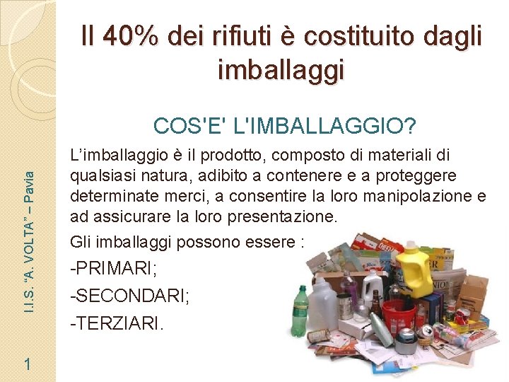 Il 40% dei rifiuti è costituito dagli imballaggi I. I. S. “A. VOLTA” –