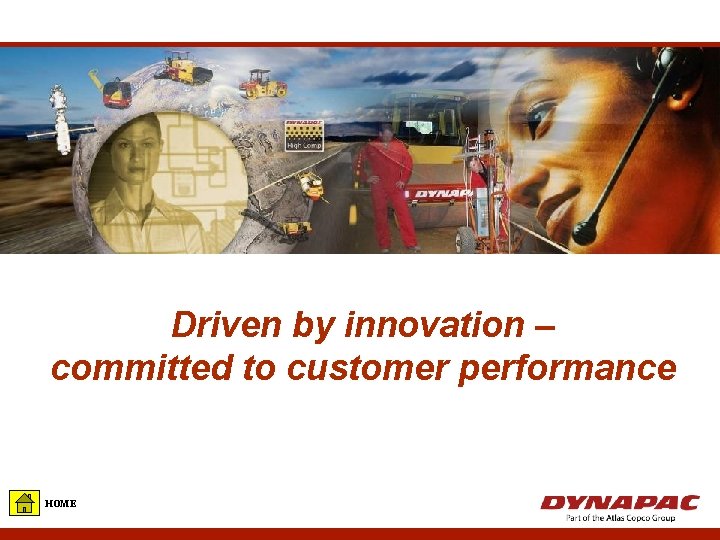 Driven by innovation – committed to customer performance HOME 