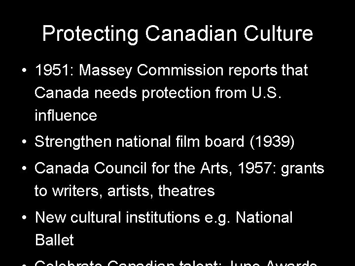 Protecting Canadian Culture • 1951: Massey Commission reports that Canada needs protection from U. Protecting Canadian Culture • 1951: Massey Commission reports that Canada needs protection from U.