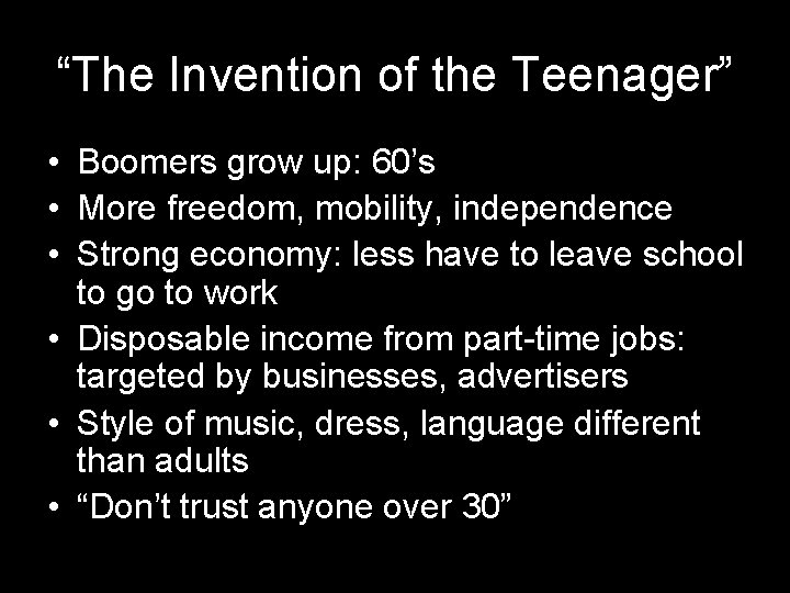 “The Invention of the Teenager” • Boomers grow up: 60’s • More freedom, mobility, “The Invention of the Teenager” • Boomers grow up: 60’s • More freedom, mobility,