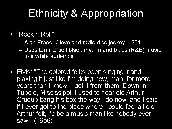 Ethnicity & Appropriation • “Rock n Roll” – Alan Freed, Cleveland radio disc jockey, Ethnicity & Appropriation • “Rock n Roll” – Alan Freed, Cleveland radio disc jockey,