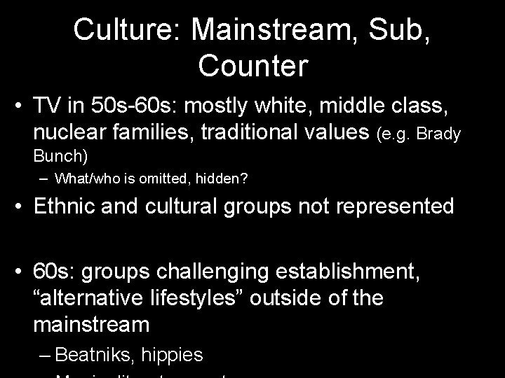 Culture: Mainstream, Sub, Counter • TV in 50 s-60 s: mostly white, middle class,