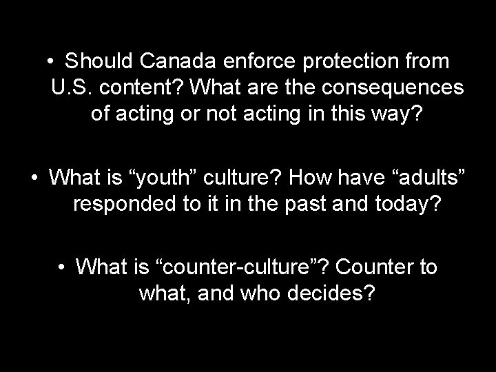 • Should Canada enforce protection from U. S. content? What are the consequences • Should Canada enforce protection from U. S. content? What are the consequences