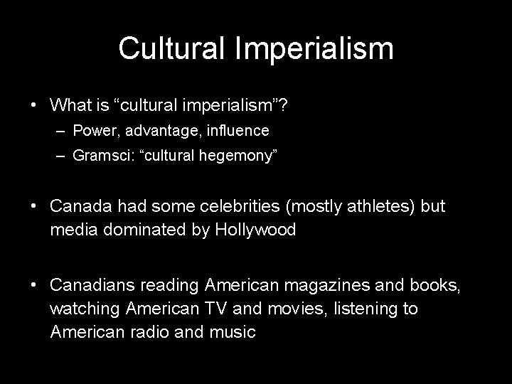 Cultural Imperialism • What is “cultural imperialism”? – Power, advantage, influence – Gramsci: “cultural