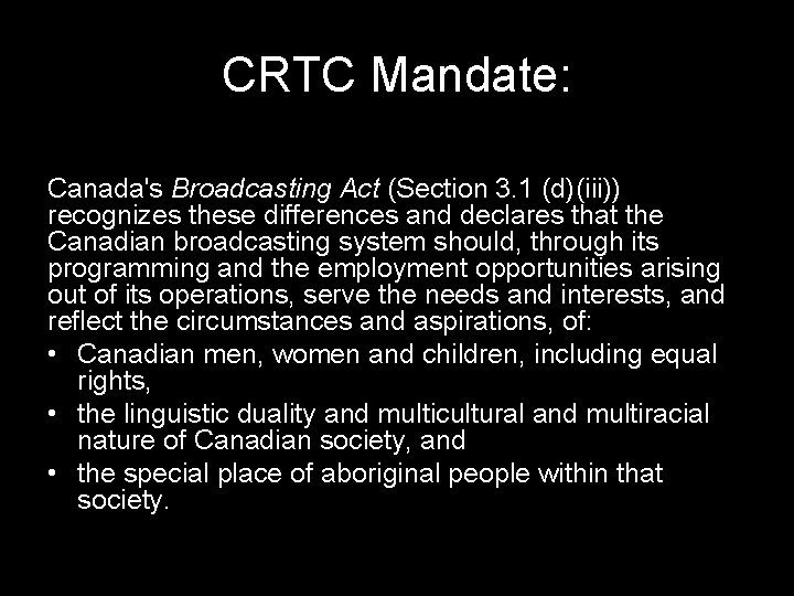 CRTC Mandate: Canada's Broadcasting Act (Section 3. 1 (d)(iii)) recognizes these differences and declares