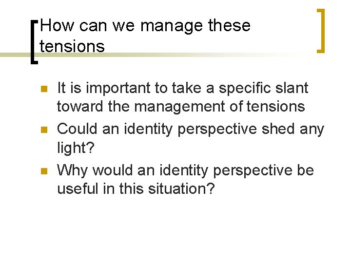 How can we manage these tensions n n n It is important to take