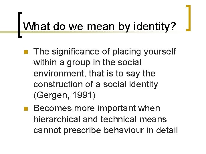 What do we mean by identity? n n The significance of placing yourself within