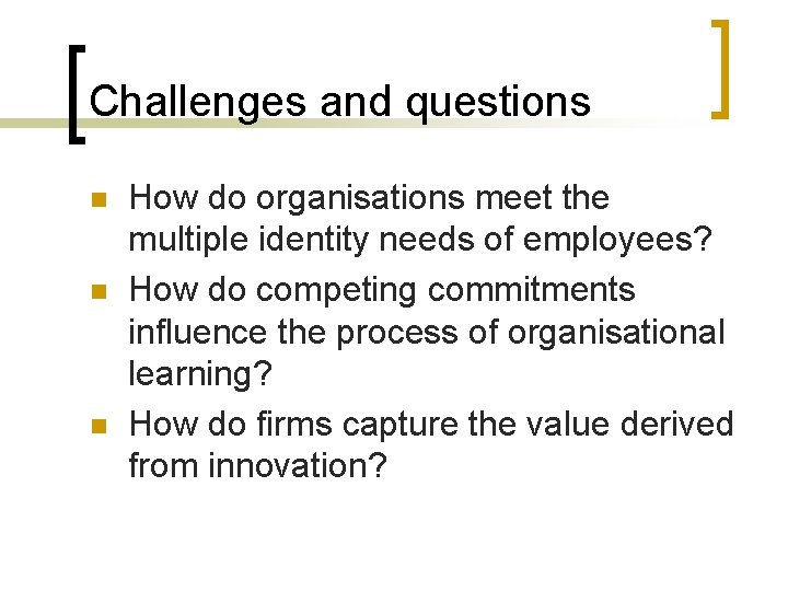 Challenges and questions n n n How do organisations meet the multiple identity needs