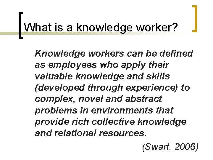 What is a knowledge worker? Knowledge workers can be defined as employees who apply