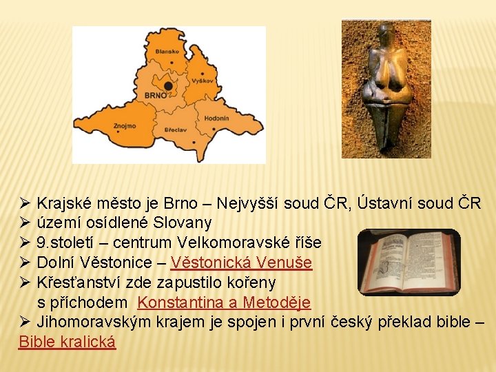 Ø Krajské město je Brno – Nejvyšší soud ČR, Ústavní soud ČR Ø území