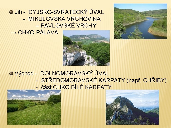 Jih - DYJSKO-SVRATECKÝ ÚVAL - MIKULOVSKÁ VRCHOVINA – PAVLOVSKÉ VRCHY → CHKO PÁLAVA Východ